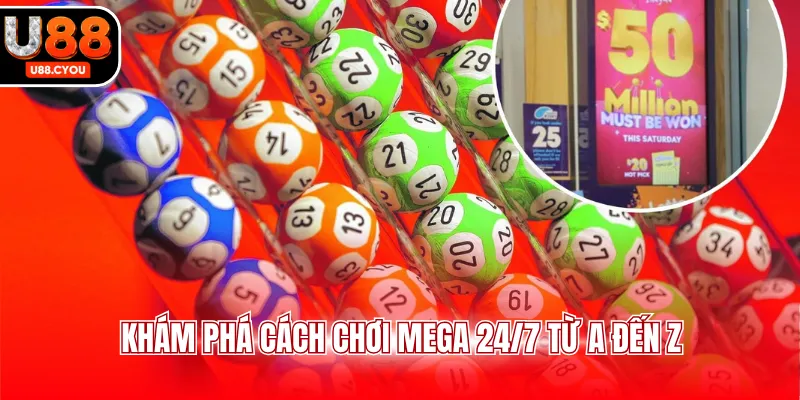 Xổ Số Mega 24/7 U88 - Trải Nghiệm Dự Thưởng Hấp Dẫn - KA66.RUN