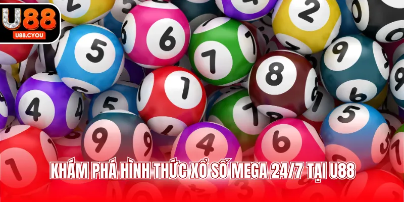 Xổ Số Mega 24/7 U88 - Trải Nghiệm Dự Thưởng Hấp Dẫn - KA66.RUN